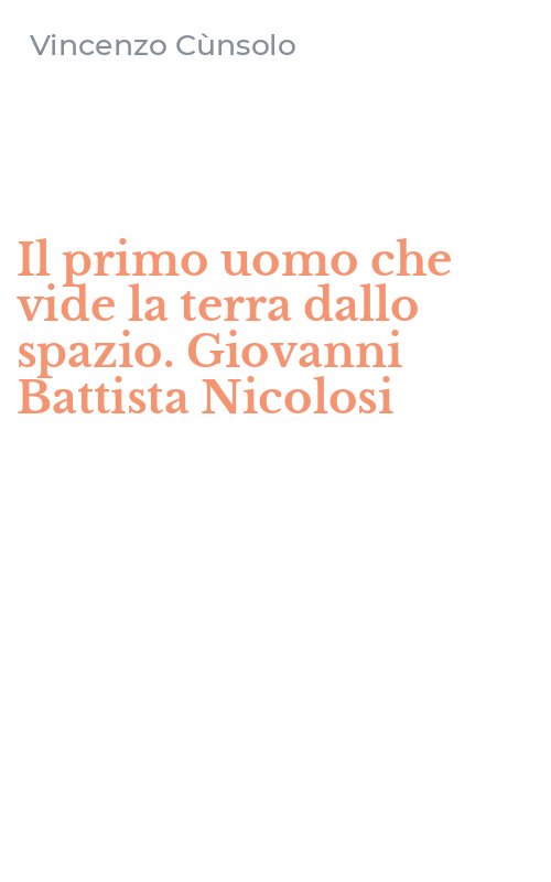 Il primo uomo che vide la terra dallo spazio. Giovanni Battista Nicolosi