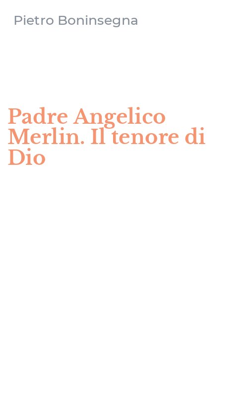 Padre Angelico Merlin. Il tenore di Dio