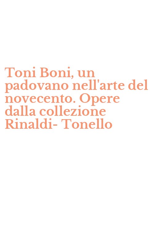 Toni Boni, un padovano nell'arte del novecento. Opere dalla collezione Rinaldi-Tonello