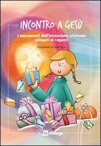 Incontro a Gesù. I sacramenti dell'iniziazione cristiana spiegati ai  ragazzi - Rosetta Macaluso Gamba - In Dialogo - Libro Ancora Store