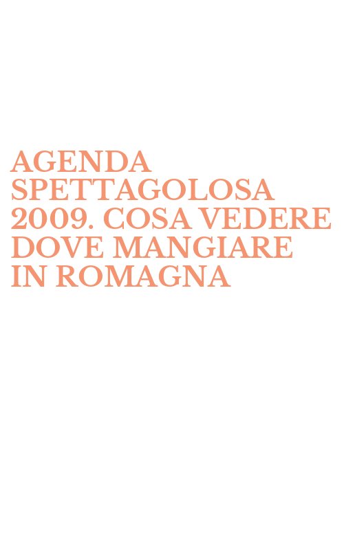 AGENDA SPETTAGOLOSA 2009. COSA VEDERE DOVE MANGIARE IN ROMAGNA