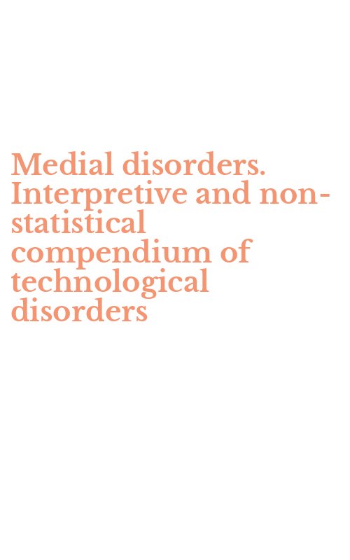 Medial disorders. Interpretive and non-statistical compendium of technological disorders
