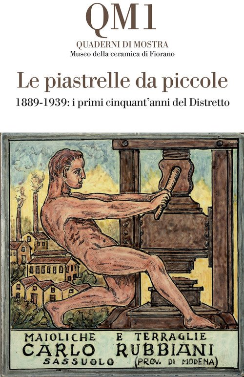 Le piastrelle da piccole. 1889-1939: i primi cinquant'anni del Distretto. Catalogo della mostra (Fiorano Modenese, 20 aprile-25 maggio 2025)