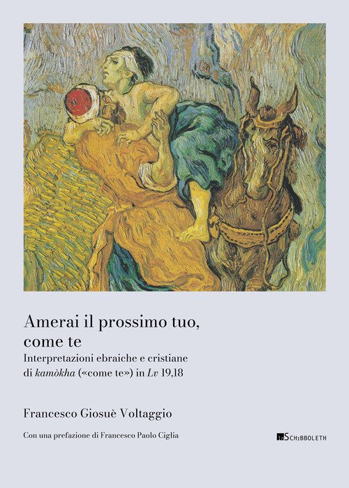 Amerai il prossimo tuo, come te. Interpretazioni ebraiche e cristiane di kamòkha («come te») in Lv 19,18