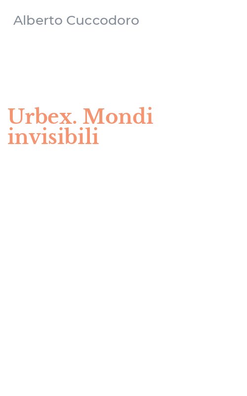 Urbex. Mondi invisibili