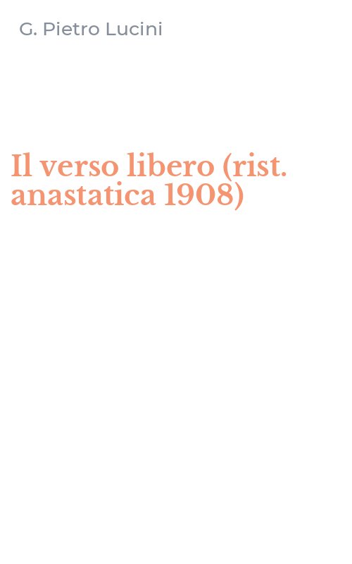 Il verso libero (rist. anastatica 1908)