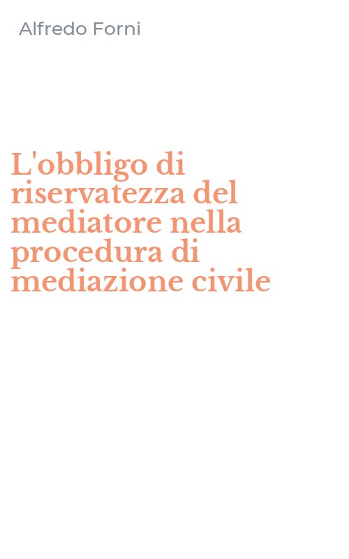 L'obbligo di riservatezza del mediatore nella procedura di mediazione civile
