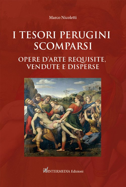 I tesori perugini scomparsi. Opere d'arte requisite, vendute e disperse