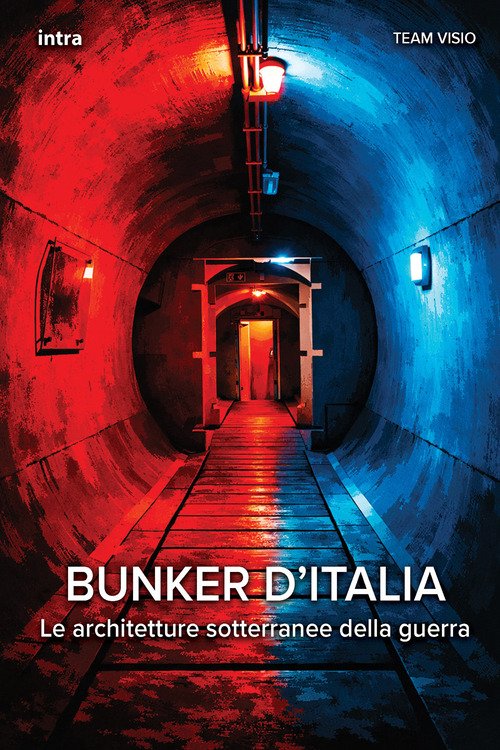Bunker d'Italia. Le architetture sotterranee della guerra