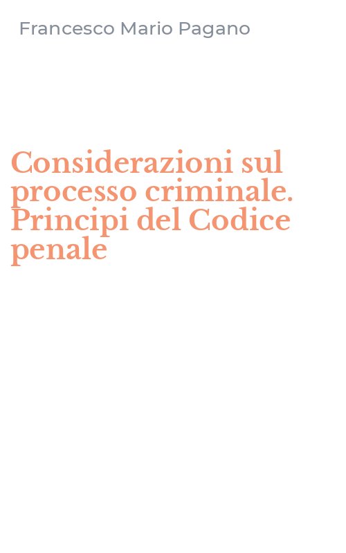 Considerazioni sul processo criminale. Principi del Codice penale