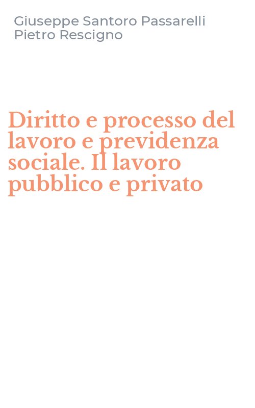 Diritto e processo del lavoro e previdenza sociale. Il lavoro pubblico e privato