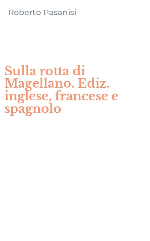 Sulla rotta di Magellano. Ediz. inglese, francese e spagnolo