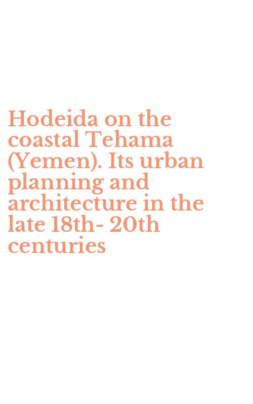 Hodeida on the coastal Tehama (Yemen). Its urban planning and architecture in the late 18th-20th centuries