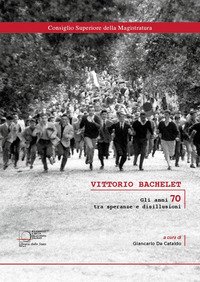 Vittorio Bachelet. Gli anni 70 tra speranze e disillusioni