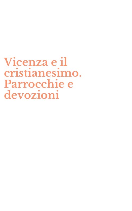Vicenza e il cristianesimo. Parrocchie e devozioni