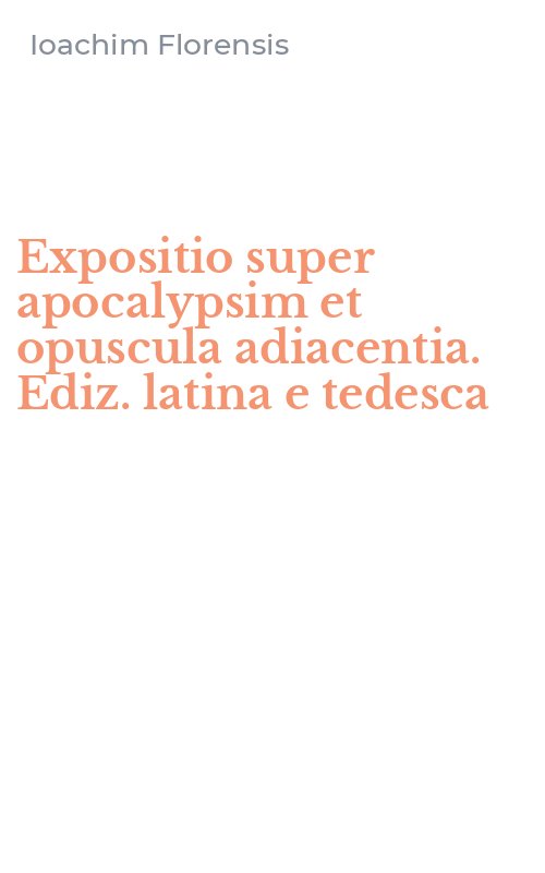Expositio super apocalypsim et opuscula adiacentia. Ediz. latina e tedesca