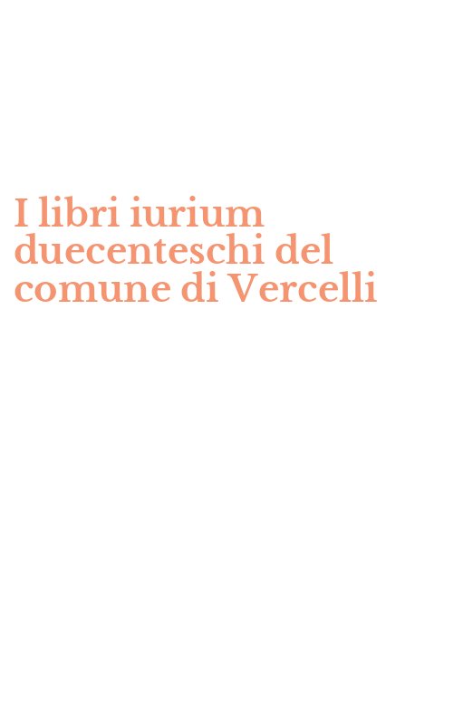 I libri iurium duecenteschi del comune di Vercelli