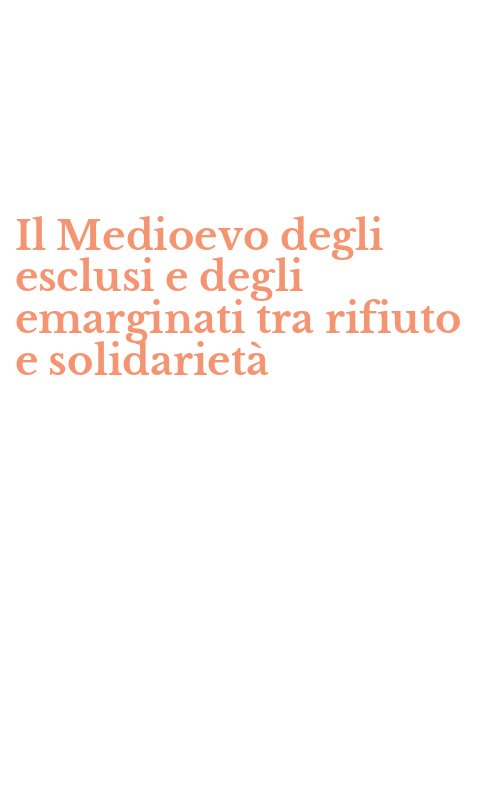 Il Medioevo degli esclusi e degli emarginati tra rifiuto e solidarietà
