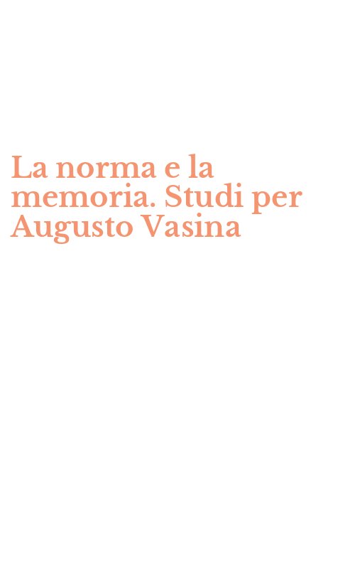 La norma e la memoria. Studi per Augusto Vasina