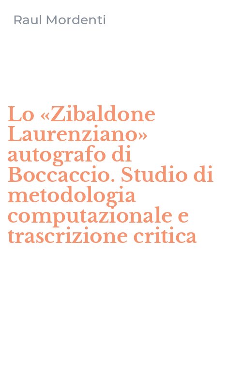 Lo «Zibaldone Laurenziano» autografo di Boccaccio. Studio di metodologia computazionale e trascrizione critica