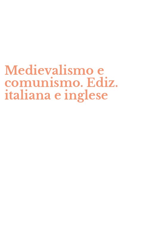 Medievalismo e comunismo. Ediz. italiana e inglese