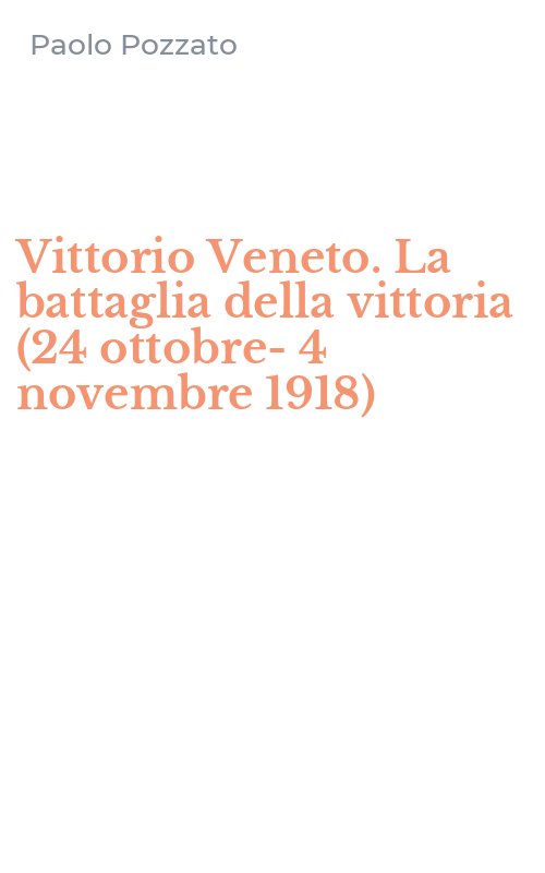 Vittorio Veneto. La battaglia della vittoria (24 ottobre-4 novembre 1918)