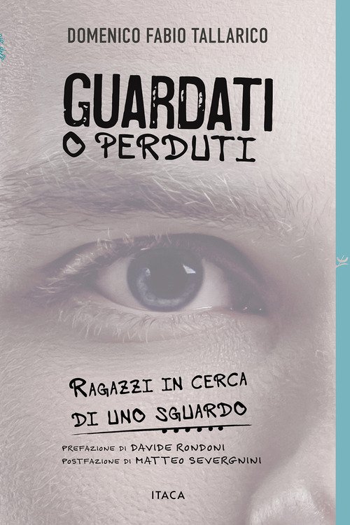 Guardati o perduti. Ragazzi in cerca di uno sguardo. Diario e riflessioni di un prof