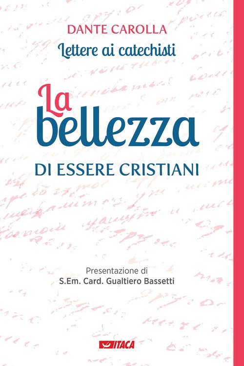La bellezza di essere cristiani. Lettere ai catechisti