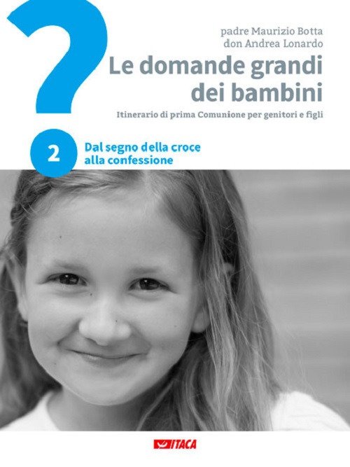 Le domande grandi dei bambini. Itinerario di prima Comunione per genitori e figli