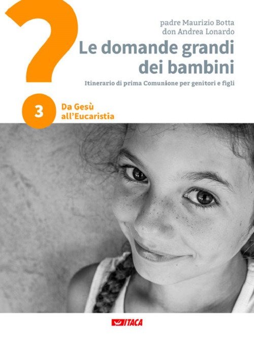 Le domande grandi dei bambini. Itinerario di prima Comunione per genitori e figli