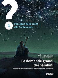 Le domande grandi dei bambini. Sussidio per la prima Comunione dei figli insieme ai loro genitori