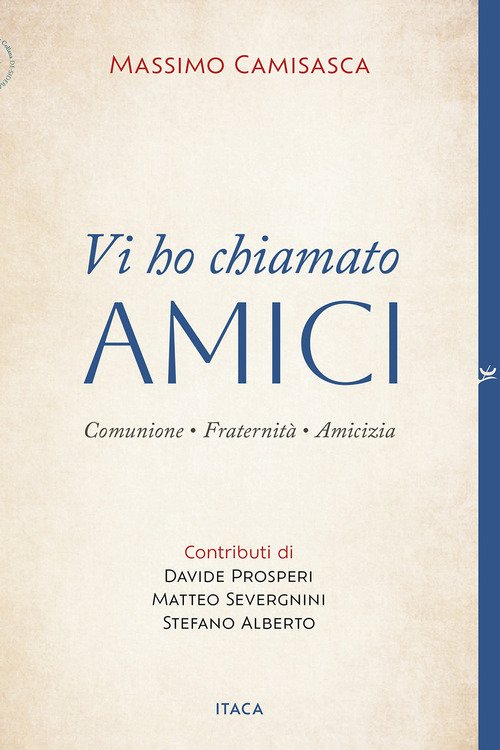 Vi ho chiamato amici. Comunione, fraternità, amicizia