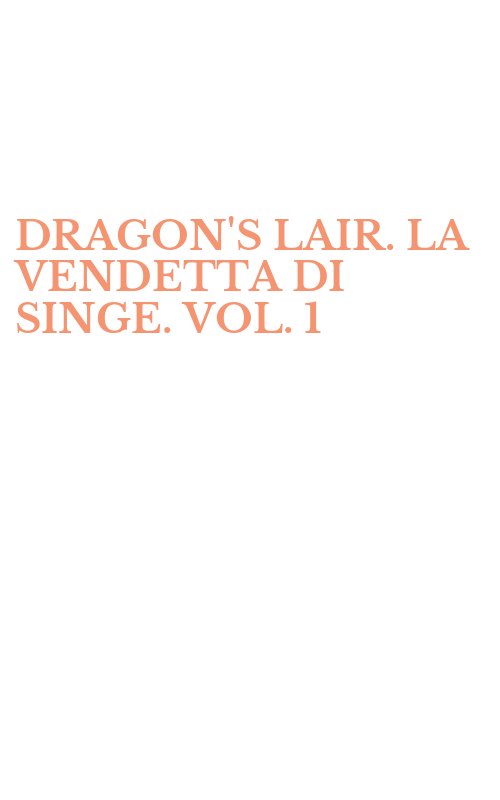 DRAGON'S LAIR. LA VENDETTA DI SINGE. VOL. 1