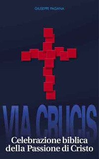 Via crucis. Celebrazione biblica della passione di Cristo