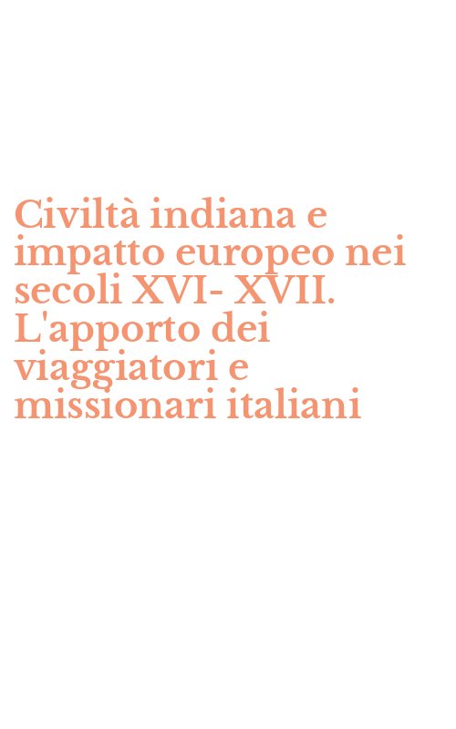 Civiltà indiana e impatto europeo nei secoli XVI-XVII. L'apporto dei viaggiatori e missionari italiani