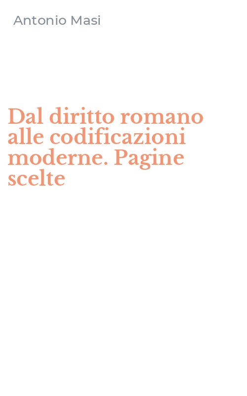 Dal diritto romano alle codificazioni moderne. Pagine scelte