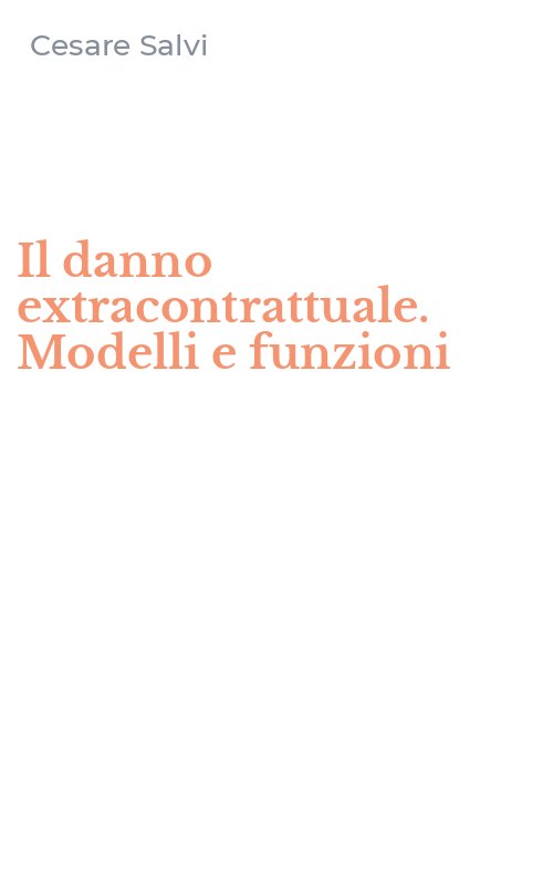 Il danno extracontrattuale. Modelli e funzioni