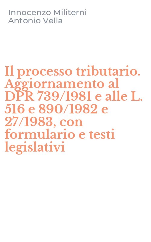 Il processo tributario. Aggiornamento al DPR 739/1981 e alle L. 516 e 890/1982 e 27/1983, con formulario e testi legislativi