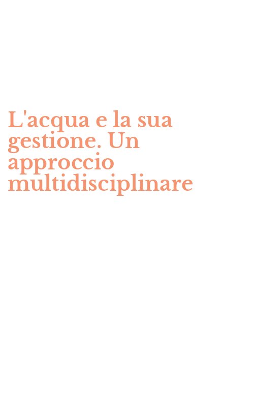 L'acqua e la sua gestione. Un approccio multidisciplinare