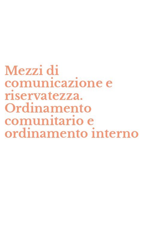 Mezzi di comunicazione e riservatezza. Ordinamento comunitario e ordinamento interno