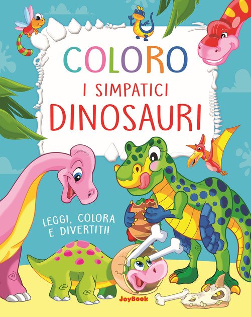 Coloro i simpatici dinosauri. Leggi, colora e divertiti!
