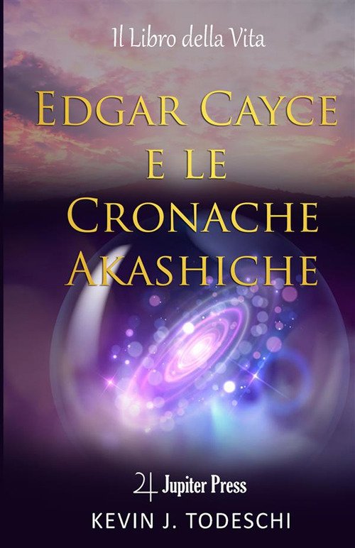 Edgar Cayce e le cronache Akasciche. Il libro della vita