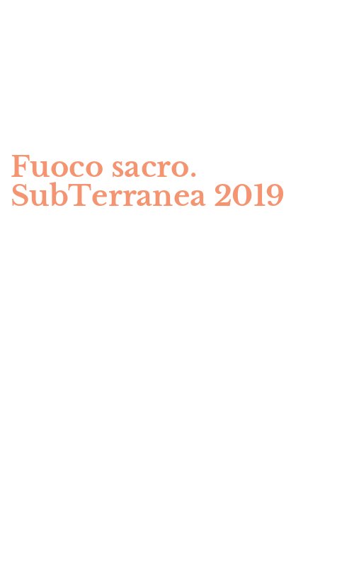 Fuoco sacro. SubTerranea 2019