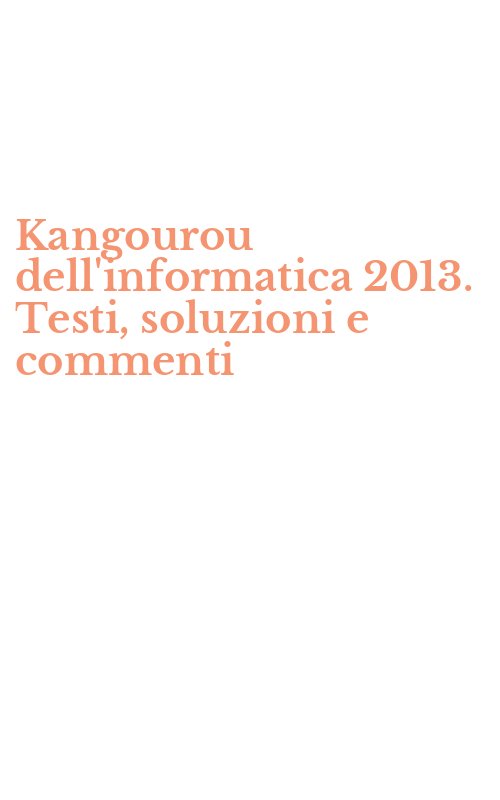 Kangourou dell'informatica 2013. Testi, soluzioni e commenti