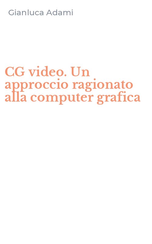 CG video. Un approccio ragionato alla computer grafica