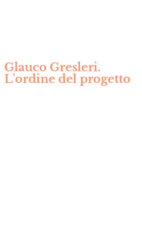 Glauco Gresleri. L'ordine del progetto