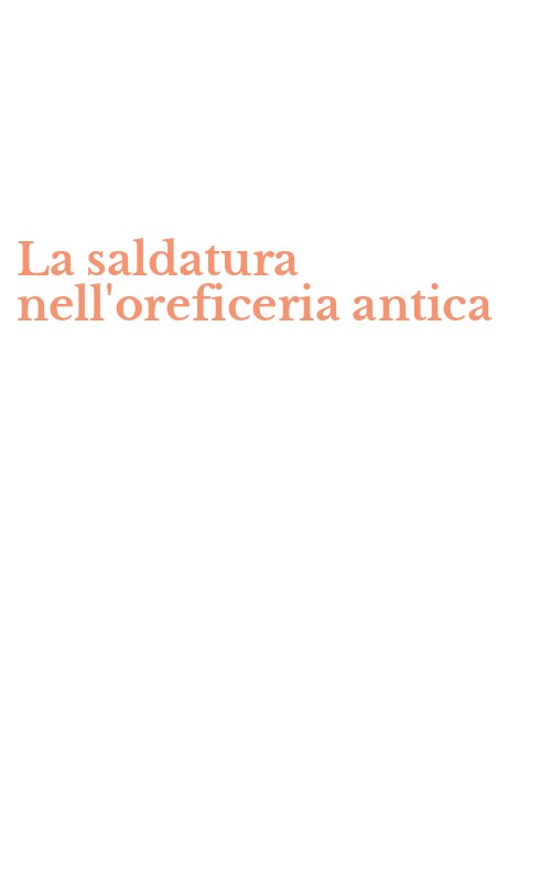 La saldatura nell'oreficeria antica