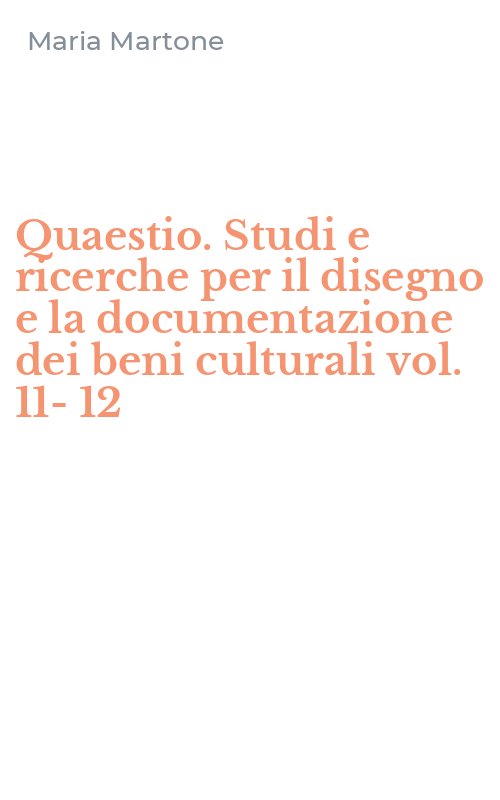 Quaestio. Studi e ricerche per il disegno e la documentazione dei beni culturali vol. 11-12