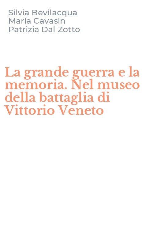 La grande guerra e la memoria. Nel museo della battaglia di Vittorio Veneto