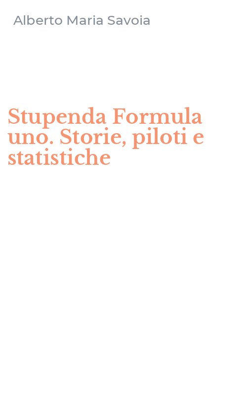 Stupenda Formula uno. Storie, piloti e statistiche